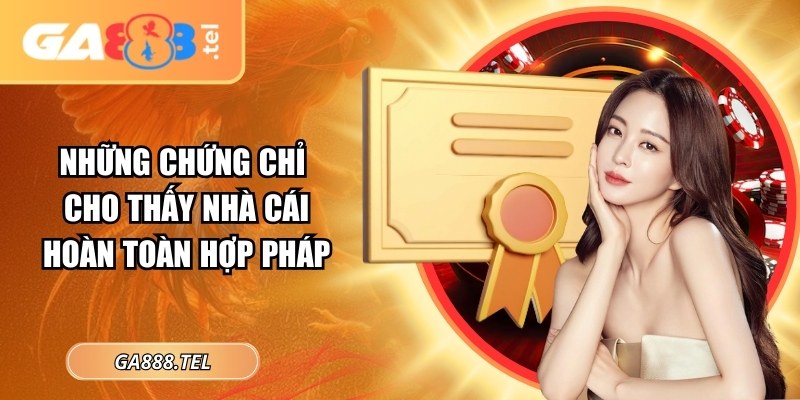 Những chứng chỉ cho thấy nhà cái hoàn toàn hợp pháp
