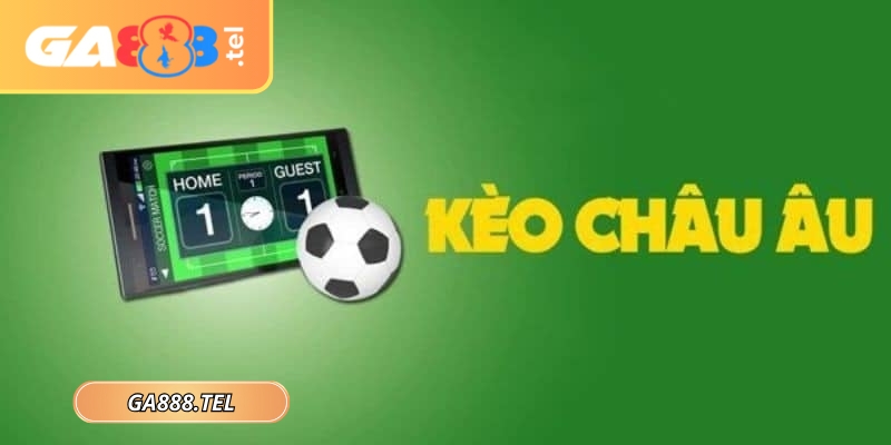 Soi kèo châu âu GA888 ở thời điểm phù hợp