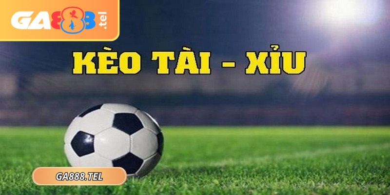 Kèo tài xỉu GA888 là loại cược dựa trên tổng số bàn thắng
