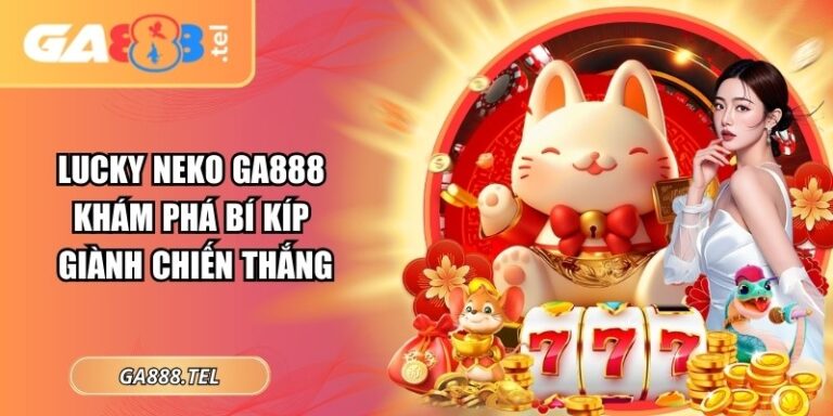 Lucky Neko GA888 – Khám Phá Bí Kíp Giành Chiến Thắng