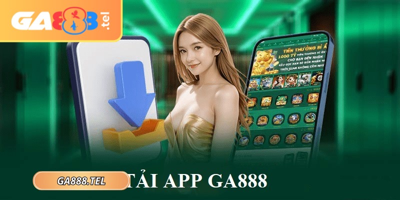Tải app GA888 trên máy tính và thiết bị khác dễ dàng